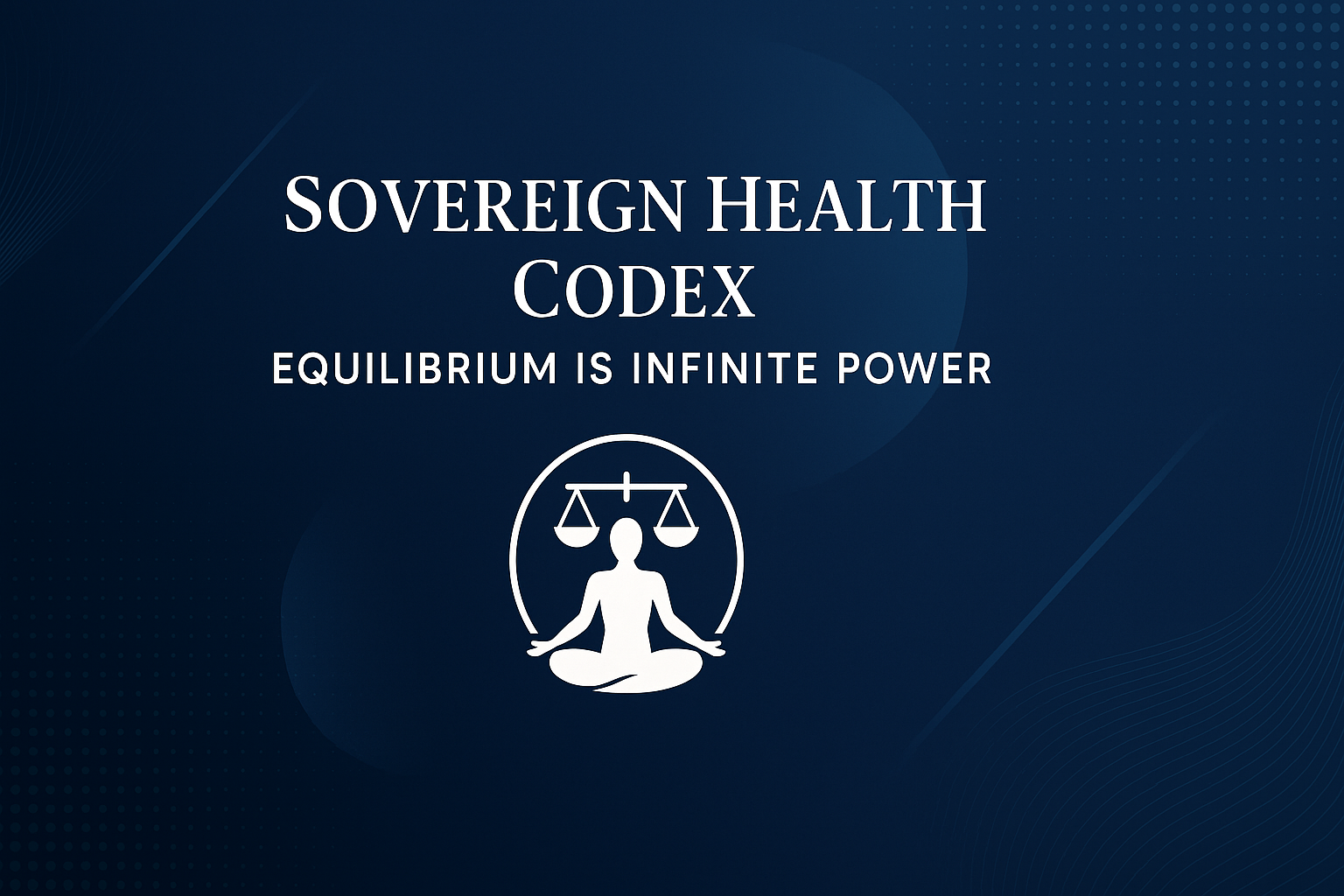 Sovereign Health Codex: Equilibrium is Infinite Power